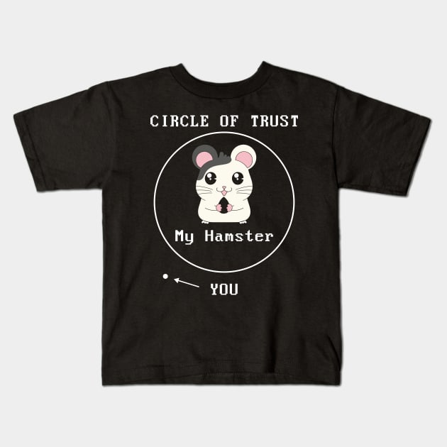 Adorable Circle Of Trust My Hamster > You Cute Pun Kids T-Shirt by theperfectpresents